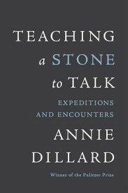 Teaching a Stone to Talk: Expeditions and Encounters TEACHING A STONE TO TALK [ Annie Dillard ]
