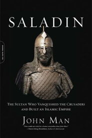 Saladin: The Sultan Who Vanquished the Crusaders and Built an Islamic Empire SALADIN [ John Man ]