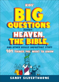 Kids' Big Questions about Heaven, the Bible, and Other Really Important Stuff: 101 Things You Want t KIDS BIG QUES ABT HEAVEN THE B [ Sandy Silverthorne ]