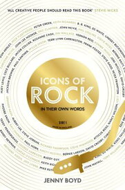 Icons of Rock: In Their Own Words (the Truth Behind Famous Songs) ICONS OF ROCK [ Jenny Boyd ]