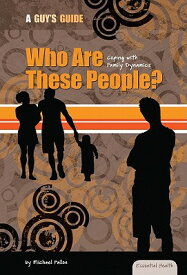 Who Are These People?: Coping with Family Dynamics: Coping with Family Dynamics WHO ARE THESE PEOPLE COPING W/ （Essential Health: A Guy's Guide） [ Michael Fallon ]