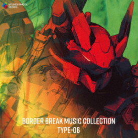 BORDER BREAK MUSIC COLLECTION TYPE-06 [ SEGA Sound Team ]