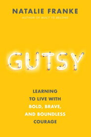 Gutsy: Learning to Live with Bold, Brave, and Boundless Courage GUTSY [ Natalie Franke ]