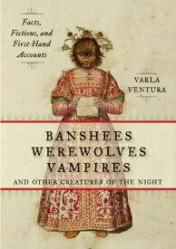 Banshees, Werewolves, Vampires, and Other Creatures of the Night: Facts, Fictions, and First-Hand Ac BANSHEES WEREWOLVES VAMPIRES & [ Varla Ventura ]