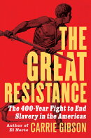 The Great Resistance: The 400-Year Fight to End Slavery in the Americas