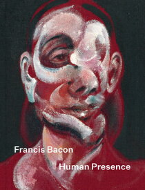 Francis Bacon: Human Presence FRANCIS BACON HUMAN PRESENCE [ Francis Bacon ]