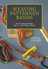Weaving Patterned Bands: How to Create and Design with 5, 7, and 9 Pattern Threads WEAVING PATTERNED BANDS [ Susan J. Foulkes ]