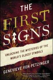The First Signs: Unlocking the Mysteries of the World's Oldest Symbols 1ST SIGNS [ Genevieve Von Petzinger ]