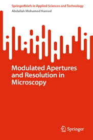 Modulated Apertures and Resolution in Microscopy MODULATED APERTURES & RESOLUTI （Springerbriefs in Applied Sciences and Technology） [ Abdallah Mohamed Hamed ]