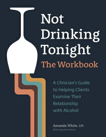 Not Drinking Tonight: The Workbook: A Clinician's Guide to Helping Clients Examine Their Relationshi NOT DRINKING TONIGHT THE WORKB [ Amanda White ]