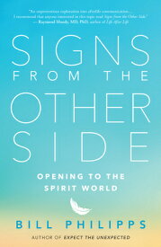 Signs from the Other Side: Opening to the Spirit World SIGNS FROM THE OTHER SIDE [ Bill Philipps ]