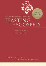 Feasting on the Gospels--John, Volume 2: A Feasting on the Word Commentary FEASTING ON THE GOSPELS--JOHN （Feasting on the Gospels） [ Cynthia A. Jarvis ]