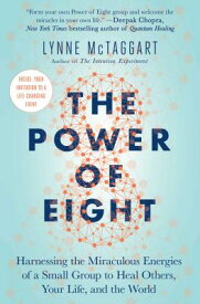 The Power of Eight: Harnessing the Miraculous Energies of a Small Group to Heal Others, Your Life, a POWER OF 8 [ Lynne McTaggart ]