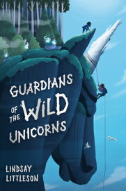 Guardians of the Wild Unicorns GUARDIANS OF THE WILD UNICORNS （Kelpies） [ Lindsay Littleson ]