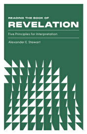 Reading the Book of Revelation: Five Principles for Interpretation READING THE BK OF REVELATION [ Alexander Stewart ]