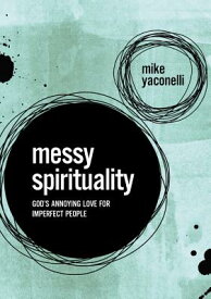 Messy Spirituality: God's Annoying Love for Imperfect People MESSY SPIRITUALITY [ Mike Yaconelli ]