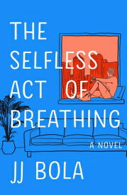 The Selfless Act of Breathing SELFLESS ACT OF BREATHING [ Jj Bola ]