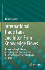 International Trade Fairs and Inter-Firm Knowledge Flows: Understanding Patterns of Convergence-Dive INTL TRADE FAIRS & INTER-FIRM [ Rachael Gibson ]