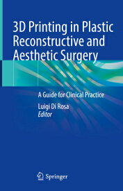 3D Printing in Plastic Reconstructive and Aesthetic Surgery: A Guide for Clinical Practice 3D PRINTING IN PLASTIC RECONST [ Luigi Di Rosa ]