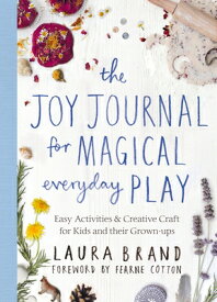 The Joy Journal for Magical Everyday Play JOY JOURNAL FOR MAGICAL EVERYD [ Laura Brand ]