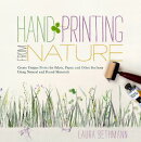 Hand Printing from Nature: Create Unique Prints for Fabric, Paper, and Other Surfaces Using Natural