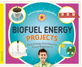 Biofuel Energy Projects: Easy Energy Activities for Future Engineers! BIOFUEL ENERGY PROJECTS EASY E （Earth's Energy Experiments） [ Jessie Alkire ]