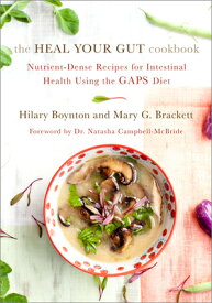 The Heal Your Gut Cookbook: Nutrient-Dense Recipes for Intestinal Health Using the Gaps Diet HEAL YOUR GUT CKBK [ Hilary Boynton ]