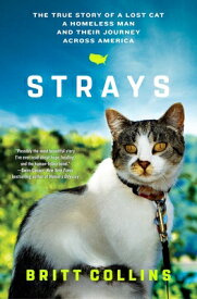 Strays: The True Story of a Lost Cat, a Homeless Man, and Their Journey Across America STRAYS [ Britt Collins ]