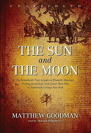 The Sun and the Moon: The Remarkable True Account of Hoaxers, Showmen, Dueling Journalists, and Luna