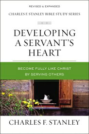 Developing a Servant's Heart: Become Fully Like Christ by Serving Others DEVELOPING A SERVANTS HEART （Charles F. Stanley Bible Study） [ Charles F. Stanley ]