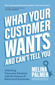 What Your Customer Wants and Can't Tell You: Unlocking Consumer Decisions with the Science of Behavi WHAT YOUR CUSTOMER WANTS & CAN [ Melina Palmer ]