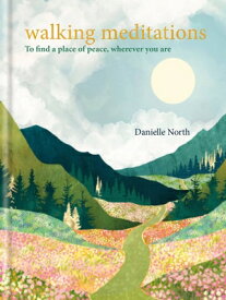 Walking Meditations: To Find a Place of Peace, Wherever You Are WALKING MEDITATIONS [ Danielle North ]