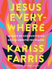 Jesus Everywhere: 60 Days of Encountering God in Unexpected Places JESUS EVERYWHERE [ Kariss Farris ]