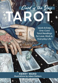 Card of the Day Tarot: Quick and Easy One-Card Tarot Readings for Love, Work, and Everyday Life CARD OF THE DAY TAROT [ Kerry Ward ]