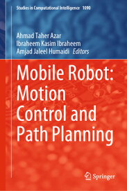 Mobile Robot: Motion Control and Path Planning MOBILE ROBOT MOTION CONTROL & （Studies in Computational Intelligence） [ Ahmad Taher Azar ]
