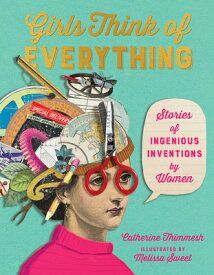 Girls Think of Everything: Stories of Ingenious Inventions by Women GIRLS THINK OF EVERYTHING [ Catherine Thimmesh ]