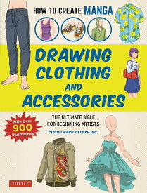 HOW　TO　CREATE　MANGA：DRAWING　CLOTHING　AND THE　ULTIMATE　BIBLE　FOR　BE [ スタジオハードデラックス ]