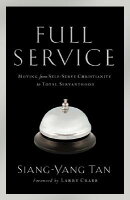 Full Service: Moving from Self-Serve Christianity to Total Servanthood