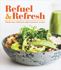 Refuel & Refresh: Wholesome, Delicious and Restorative Recipes REFUEL & REFRESH [ Publications International Ltd ]