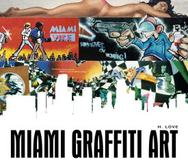 Miami Graffiti Art MIAMI GRAFFITI ART [ H. Love ]