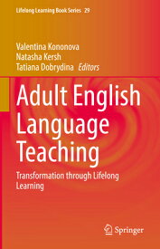 Adult English Language Teaching: Transformation Through Lifelong Learning ADULT ENGLISH LANGUAGE TEACHIN （Lifelong Learning Book） [ Valentina Kononova ]