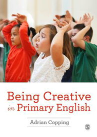 Being Creative in Primary English BEING CREATIVE IN PRIMARY ENGL [ Adrian Copping ]