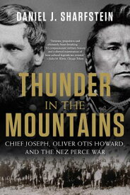 Thunder in the Mountains: Chief Joseph, Oliver Otis Howard, and the Nez Perce War THUNDER IN THE MOUNTAINS [ Daniel J. Sharfstein ]