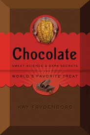Chocolate: Sweet Science & Dark Secrets of the World's Favorite Treat CHOCOLATE [ Kay Frydenborg ]