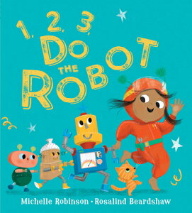 1, 2, 3, Do the Robot 1 2 3 DO THE ROBOT i1,2, 3, Do the ...j [ Michelle Robinson ]
