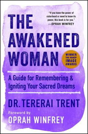 The Awakened Woman: A Guide for Remembering & Igniting Your Sacred Dreams AWAKENED WOMAN [ Tererai Trent ]