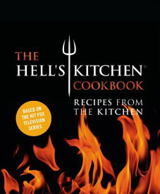 The Hell's Kitchen Cookbook: Recipes from the Kitchen HELLS KITCHEN CKBK [ The Chefs of Hell's Kitchen ]