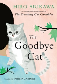 The Goodbye Cat GOODBYE CAT [ Hiro Arikawa ]