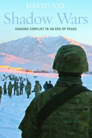 Shadow Wars: Chasing Conflict in an Era of Peace SHADOW WARS [ David Axe ]