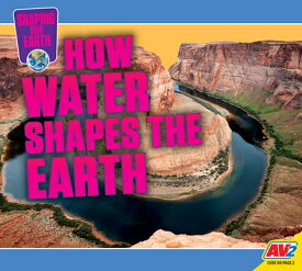 How Water Shapes the Earth HOW WATER SHAPES THE EARTH （Shaping Our Earth） [ Jared Siemens ]